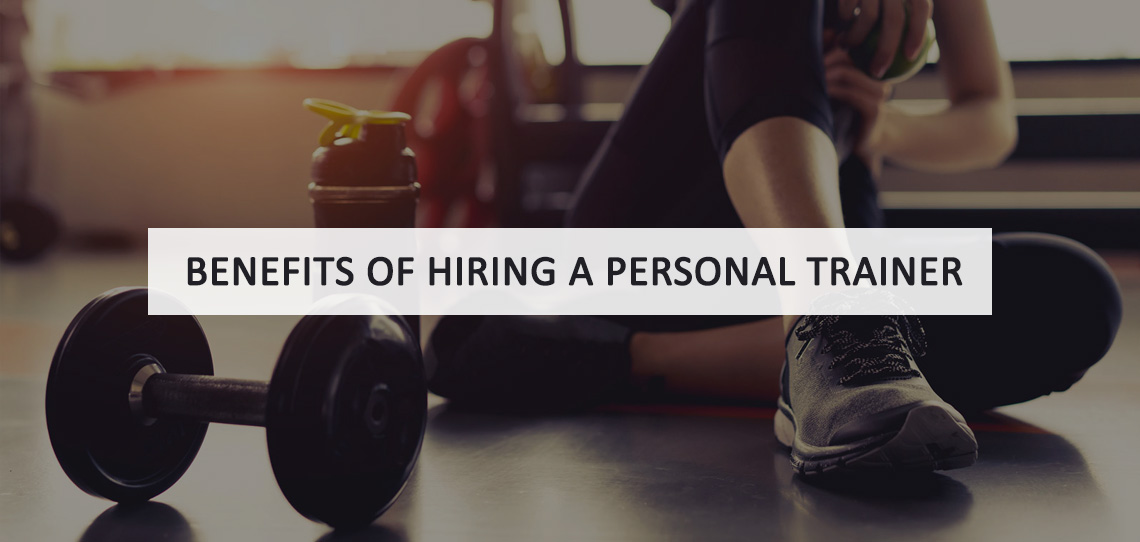 Benefits of Hiring a Personal Trainer